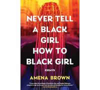 Never Tell a Black Girl How to Black Girl: Essays