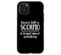 Never Tell A Scorpio To Forget About Something Zodiac Case for iPhone 11 Pro
