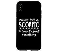 Never Tell A Scorpio To Forget About Something Zodiac Case for iPhone XS Max