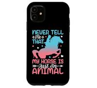 Never Tell Me That My Horse Is Just An Animal Case for iPhone 11