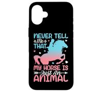 Never Tell Me That My Horse Is Just An Animal Case for iPhone 16 Plus