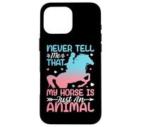 Never Tell Me That My Horse Is Just An Animal Case for iPhone 16 Pro Max