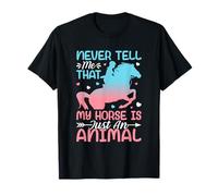 Never Tell Me That My Horse is Just an Animal T-Shirt