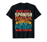 Never Test a Spanish Teacher Funny Spanish Quote T-Shirt
