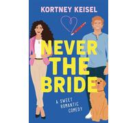 Never The Bride: A Sweet Romantic Comedy (Always Say Never)