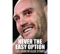 Never The Easy Option : The Gareth Ellis Story