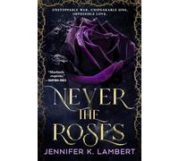 Never the Roses: The epic slow burn enemies to lovers romantic fantasy that will steal your heart!: 1