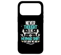 Never Thought I'd Be Wearing A Mermaid Shirt But Here We Are Case for iPhone 17 Pro Max