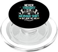 Never Thought I'd Be Wearing A Mermaid Shirt But Here We Are PopSockets PopGrip for MagSafe
