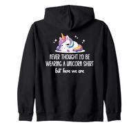 Never Thought I'd Be Wearing a Unicorn Shirt But Here We Are Zip Hoodie