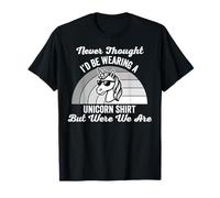 Never Thought I'd Be Wearing A Unicorn Shirt T-Shirt
