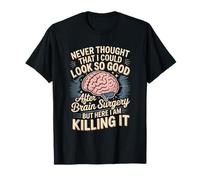 Never Thought that I Could Look So Good After Brain Surgery T-Shirt