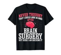 Never Thought That I Could Look So Good After Brain Surgery T-Shirt