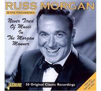 Never Tired of Music in the Morgan Manner [ORIGINAL RECORDINGS REMASTERED] 2CD SET by Russ Morgan (2003) Audio CD