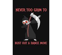Never To Grim To Bust Out A Dance Move: A Funny Halloween Dabbing Grim Reaper Blank Notebook or Sketchbook