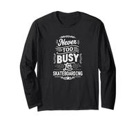 Never Too Busy for Skateboarding Urban Skating Vibe Long Sleeve T-Shirt