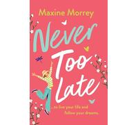Never Too Late: A BRAND NEW heartwarming second-chance romance from Maxine Morrey