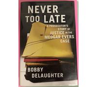 Never Too Late: a Prosecutor's Story of Justice in the Medgar Evers Case: A Prosecutor's Story of Justice in the Medgar Evers Case