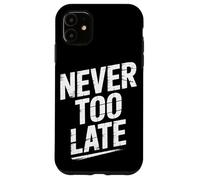Never Too Late | Motivational Perseverance & Personal Growth Case for iPhone 11