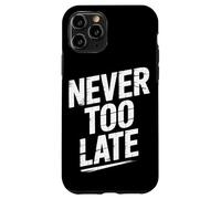 Never Too Late | Motivational Perseverance & Personal Growth Case for iPhone 11 Pro