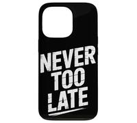 Never Too Late | Motivational Perseverance & Personal Growth Case for iPhone 13 Pro