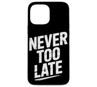 Never Too Late | Motivational Perseverance & Personal Growth Case for iPhone 13 Pro Max