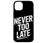 Never Too Late | Motivational Perseverance & Personal Growth Case for iPhone 14 Plus