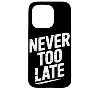 Never Too Late | Motivational Perseverance & Personal Growth Case for iPhone 15 Pro