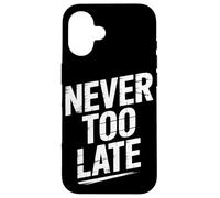 Never Too Late | Motivational Perseverance & Personal Growth Case for iPhone 16
