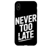 Never Too Late | Motivational Perseverance & Personal Growth Case for iPhone XS Max