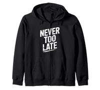 Never Too Late | Motivational Perseverance & Personal Growth Zip Hoodie