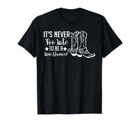 Never too late to be a Line Dancer Line Dance T-Shirt