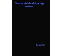 Never Too Late To Be What You Might Have Been: Motivational Quotes Journal for Men | Lined Paper | Notebook to Write