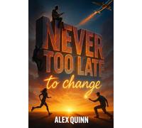 Never Too Late - To Change: Inspiring Stories, Timeless Wisdom, and Practical Exercises for Midlife Reinvention