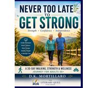 Never Too Late to Get Strong: A 30-Day Walking, Strength & Wellness Journey for Adults 50+