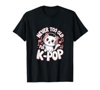 Never Too Old for K-Pop Kawaii for K-Pop Fans T-Shirt