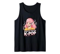 Never Too Old for K-Pop Kawaii for K-Pop Fans Tank Top