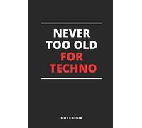 Never Too Old For Techno Notebook: 6x9 Blank Lined Journal, Diary or Log notes. Perfect Techno lover Gift for people who embrace the night