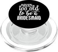 Never Too Old To Be A Bridesmaid Wedding Love PopSockets PopGrip for MagSafe