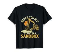 Never Too Old To Play In A Sandbox Excavator Operator T-Shirt