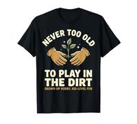 Never Too Old to Play in The Dirt Design T-Shirt