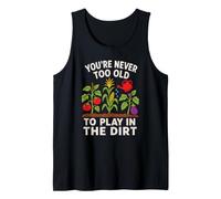 Never Too Old to Play in The Dirt Funny Gardening Quote Tank Top