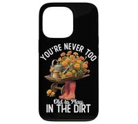Never too old to play in the Dirt | Gardening | Plant Lover Case for iPhone 13 Pro