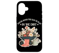 Never too old to play in the Dirt | Gardening | Plant Lover Case for iPhone 16