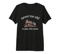 Never Too Old to Play with Trains - Awesome Model Train Premium T-Shirt