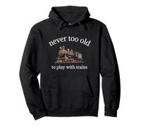 Never Too Old To Play With Trains - Awesome Model Train Pullover Hoodie