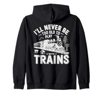 Never Too Old to Play with Trains! Enthusiasts Model Train Zip Hoodie