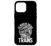 Never Too Old To Play With Trains Model Railroader Case for iPhone 16 Pro Max