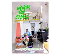 Never Too Small: 4 (A Dazzling Journey Through Colour, Culture, and Compact Living)