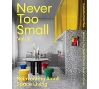 Never Too Small: Vol. 2: Reinventing Small Space Living